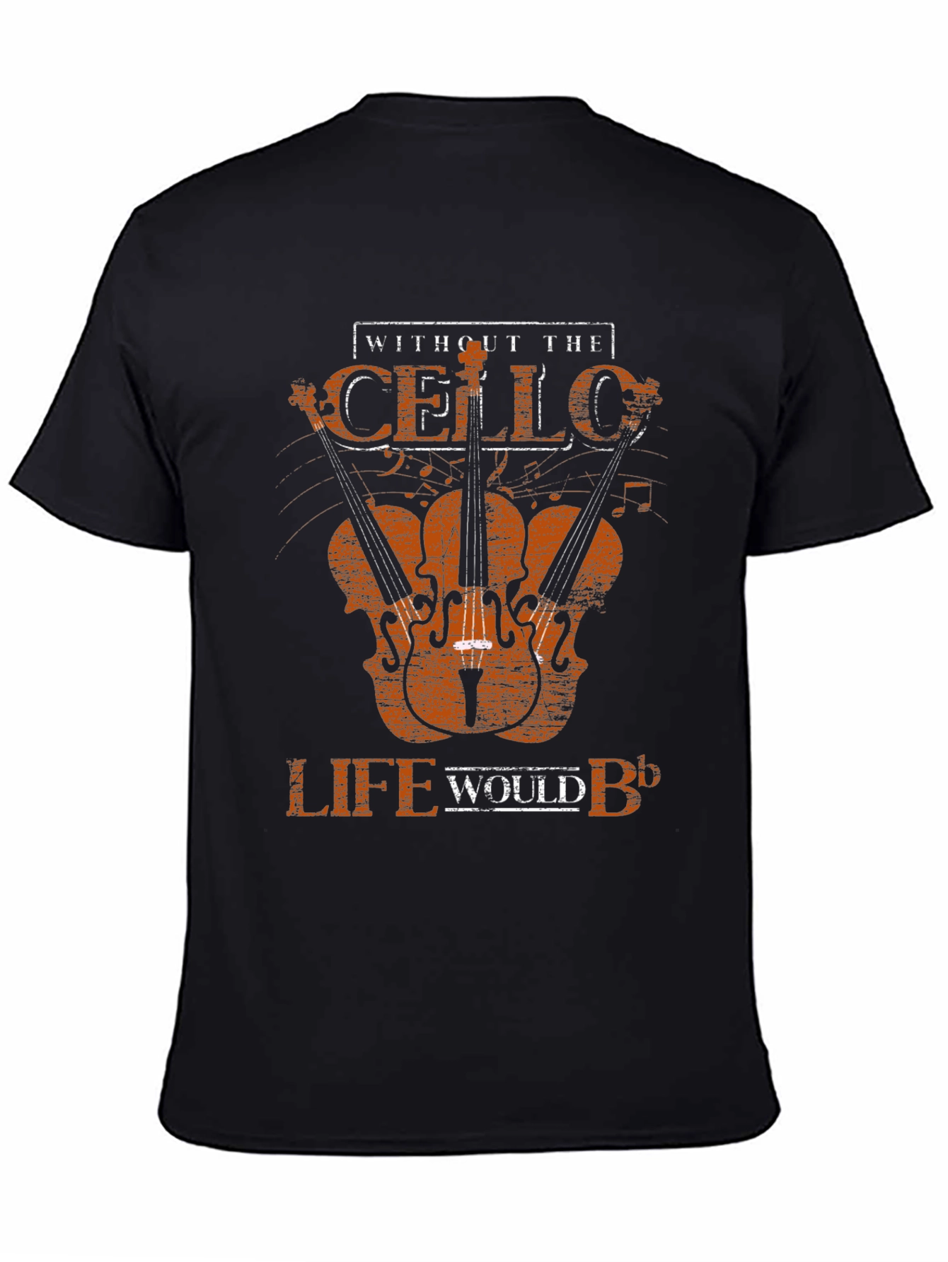 Cello T-Shirt - Without the Cello Life Would B♭