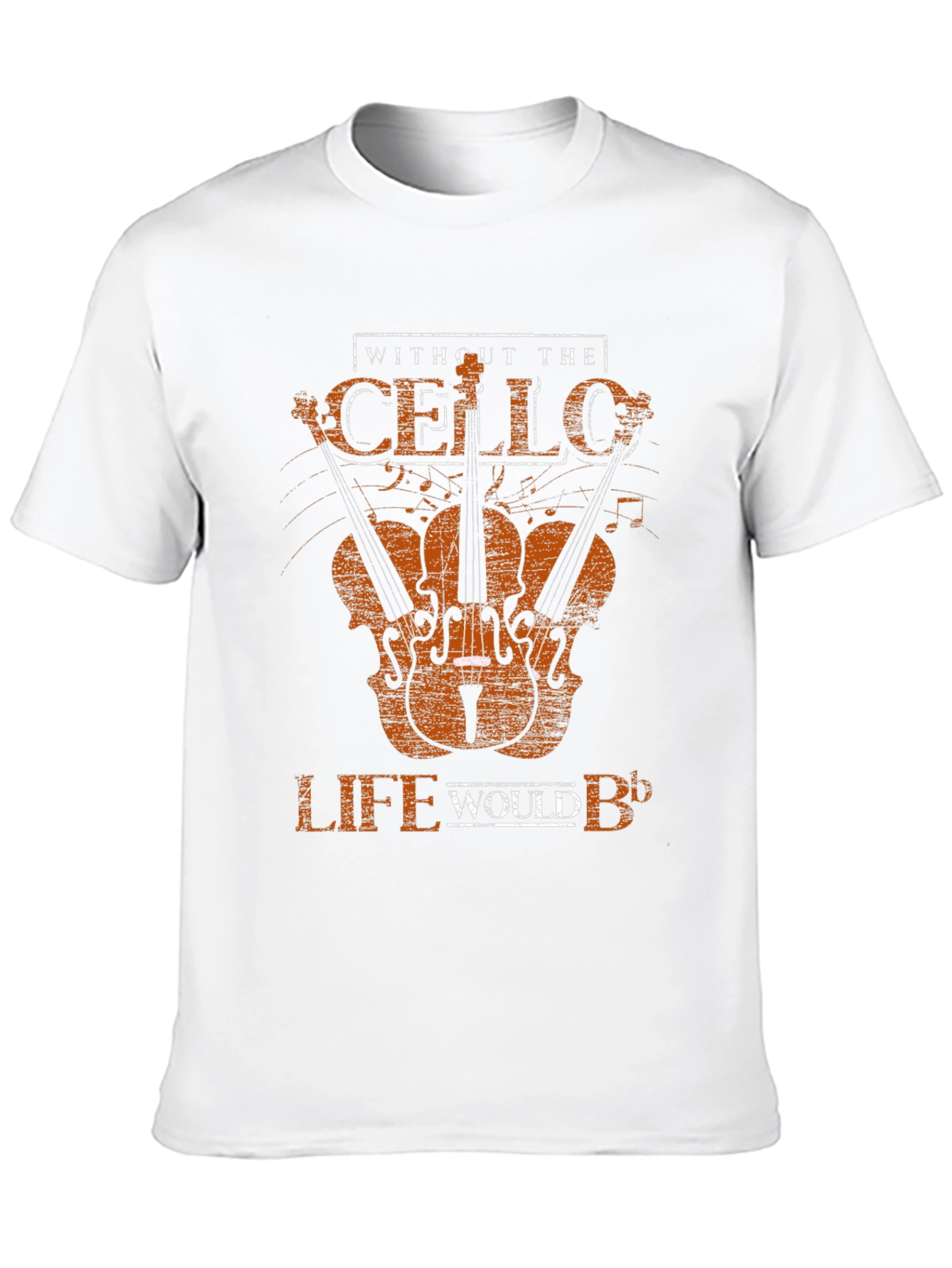 Cello T-Shirt - Without the Cello Life Would B♭