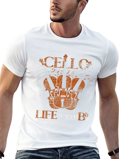 Cello T-Shirt - Without the Cello Life Would B♭