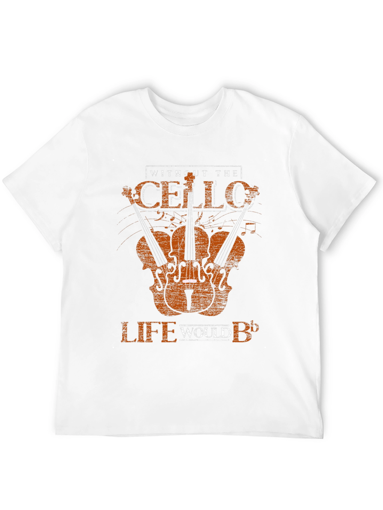 Cello T-Shirt - Without the Cello Life Would B♭