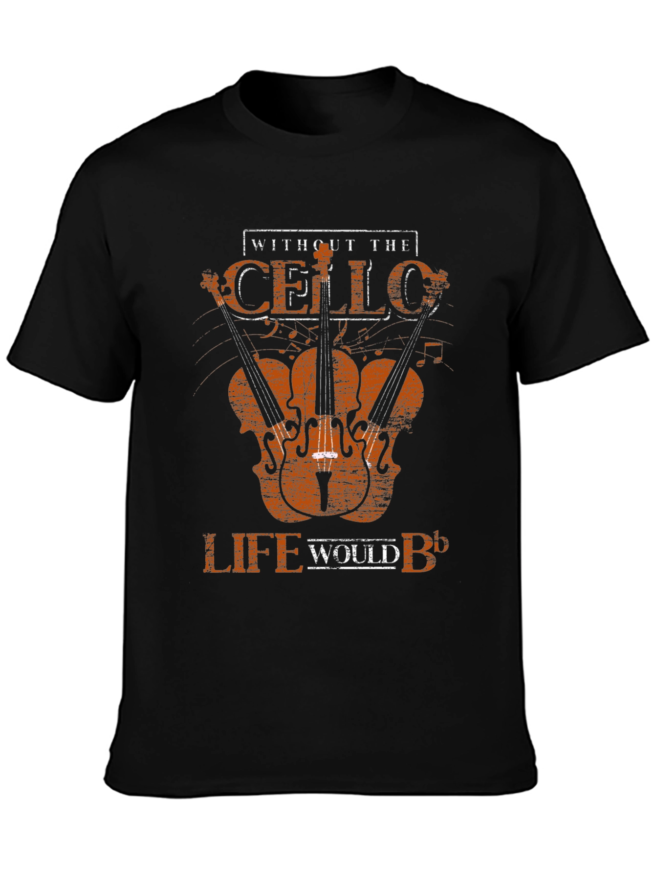 Cello T-Shirt - Without the Cello Life Would B♭