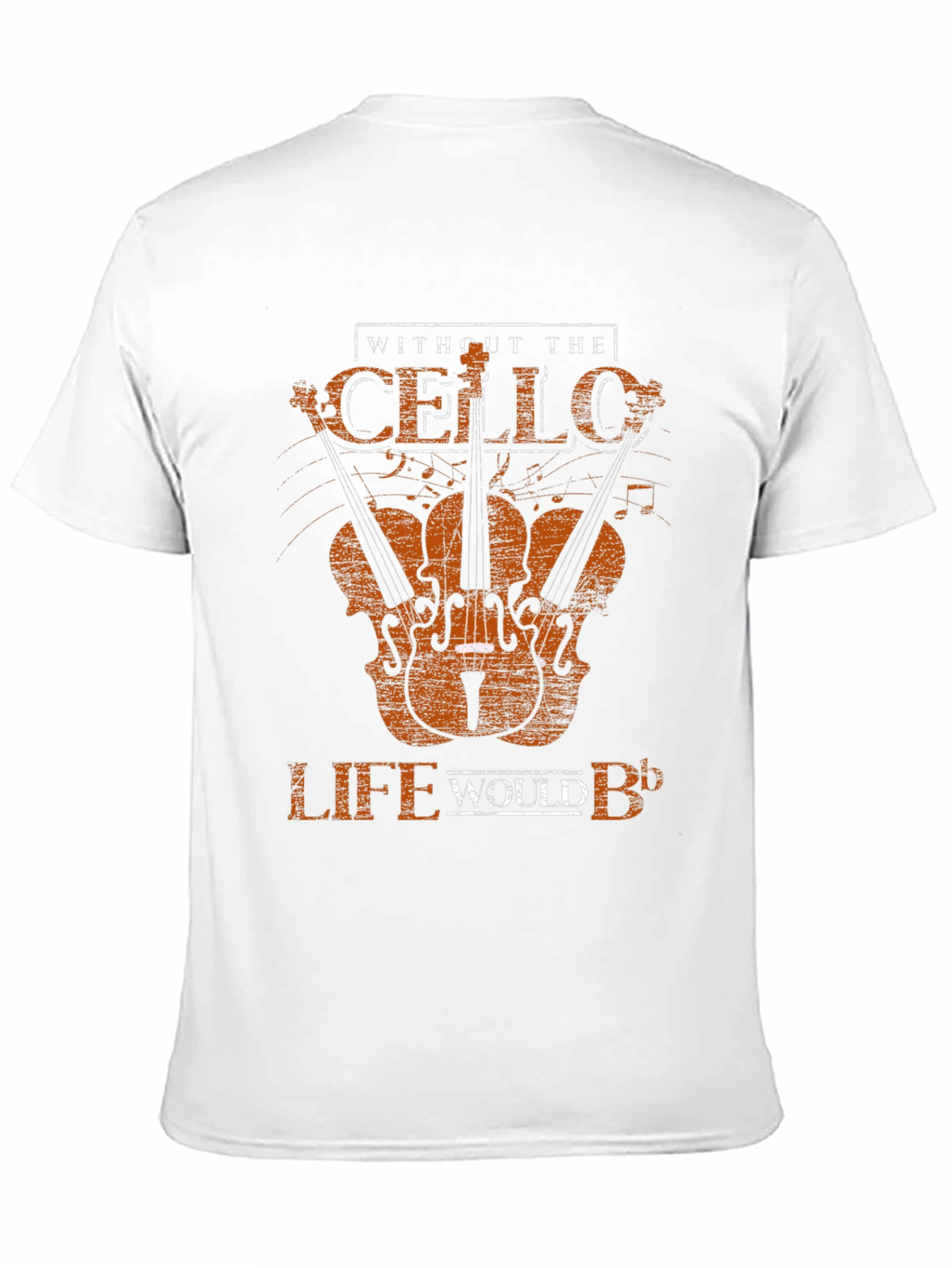 Cello T-Shirt - Without the Cello Life Would B♭