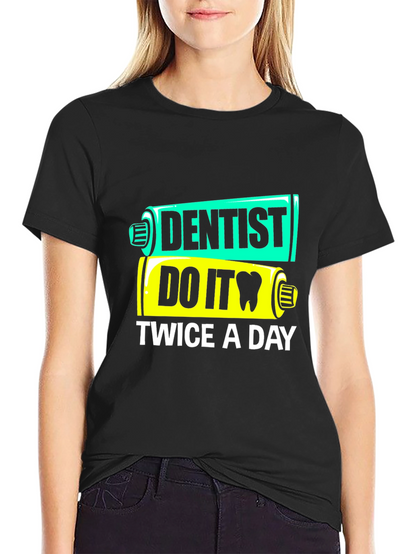 Dentist Do It Twice a Day Funny T-Shirt