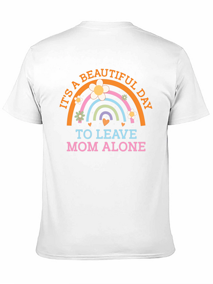 Its a Beautiful Day to Leave Mom Alone T-Shirt