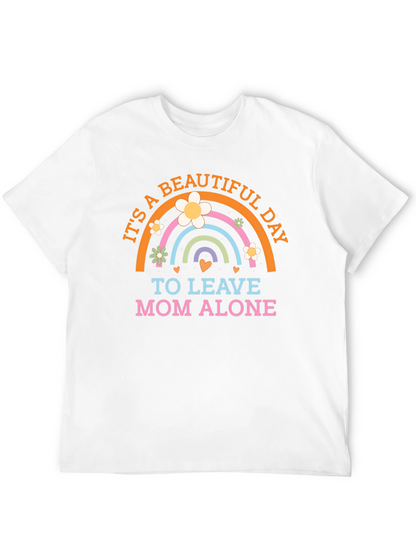 Its a Beautiful Day to Leave Mom Alone T-Shirt