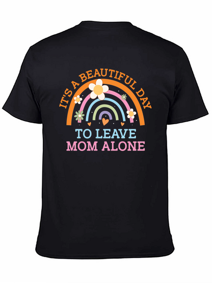 Its a Beautiful Day to Leave Mom Alone T-Shirt
