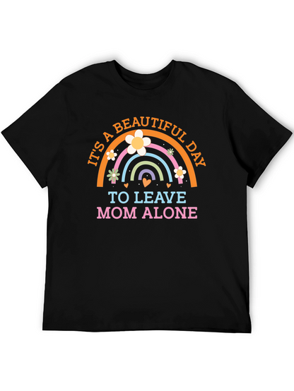 Its a Beautiful Day to Leave Mom Alone T-Shirt