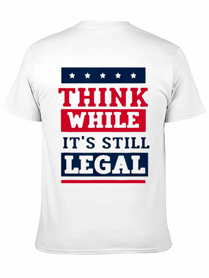 Think While Its Still Legal T-Shirt