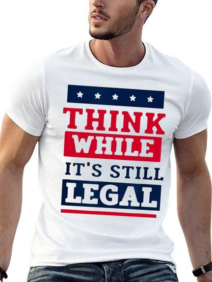 Think While Its Still Legal T-Shirt