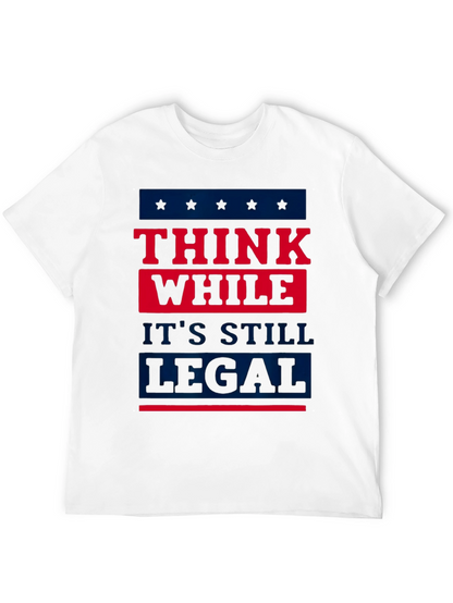 Think While Its Still Legal T-Shirt