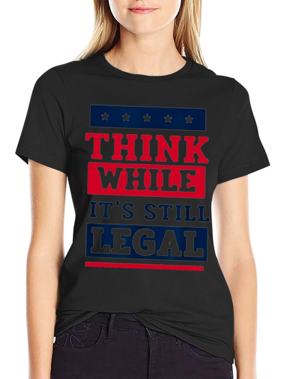 Think While Its Still Legal T-Shirt