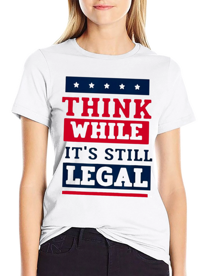 Think While Its Still Legal T-Shirt
