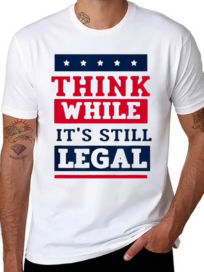 Think While Its Still Legal T-Shirt