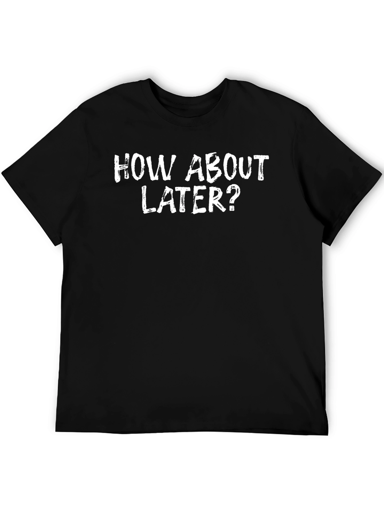 How About Later? Graphic T-Shirt