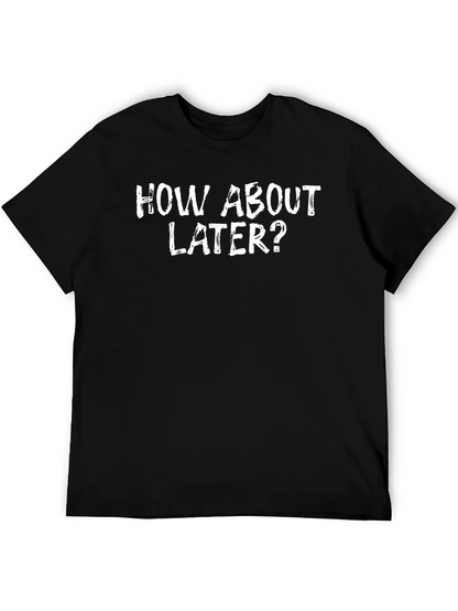How About Later? Graphic T-Shirt
