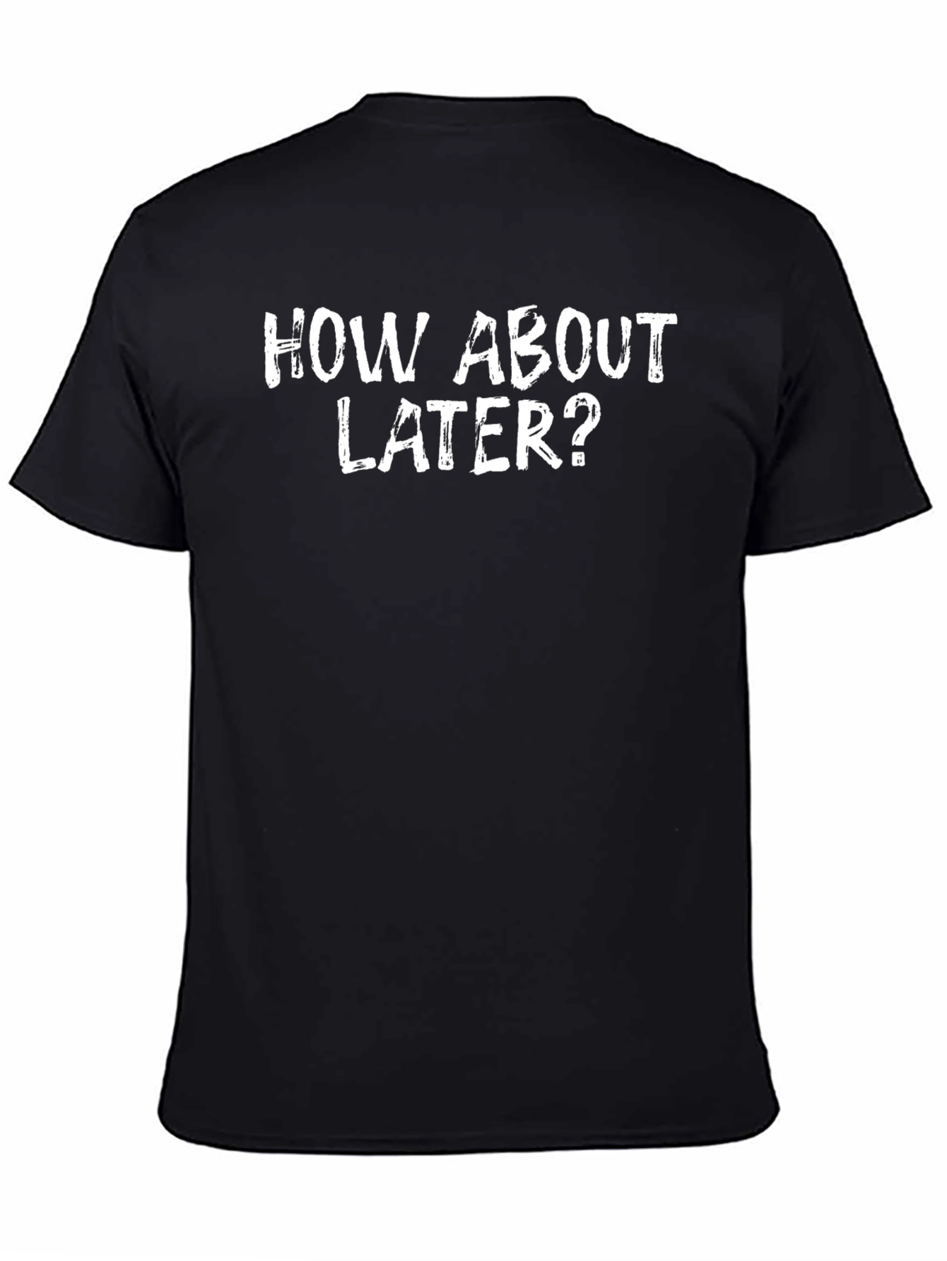 How About Later? Graphic T-Shirt
