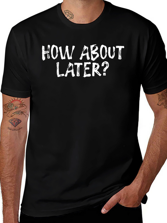 How About Later? Graphic T-Shirt