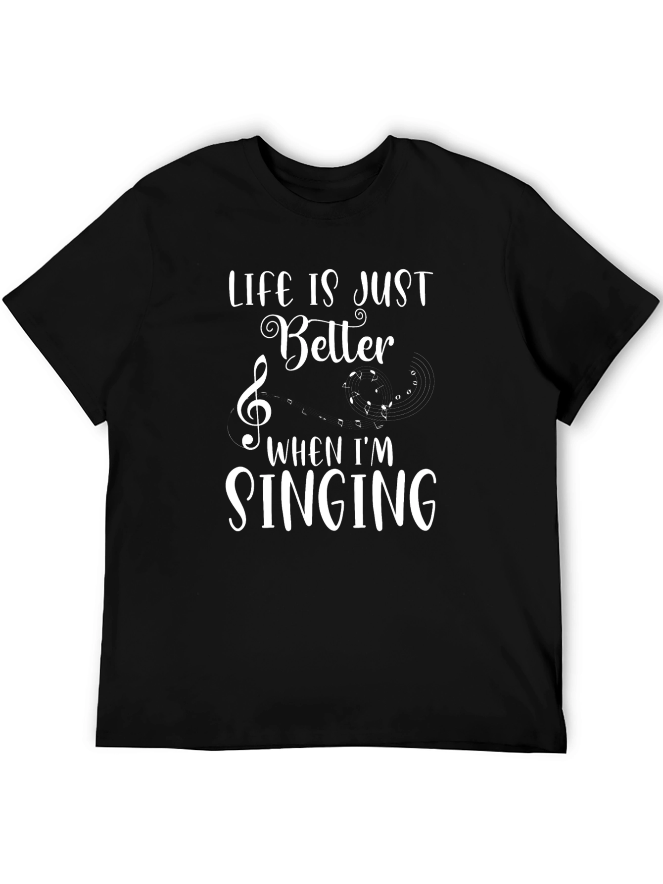 Life is Better When Im Singing T-Shirt
