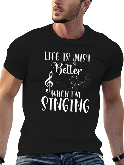 Life is Better When Im Singing T-Shirt