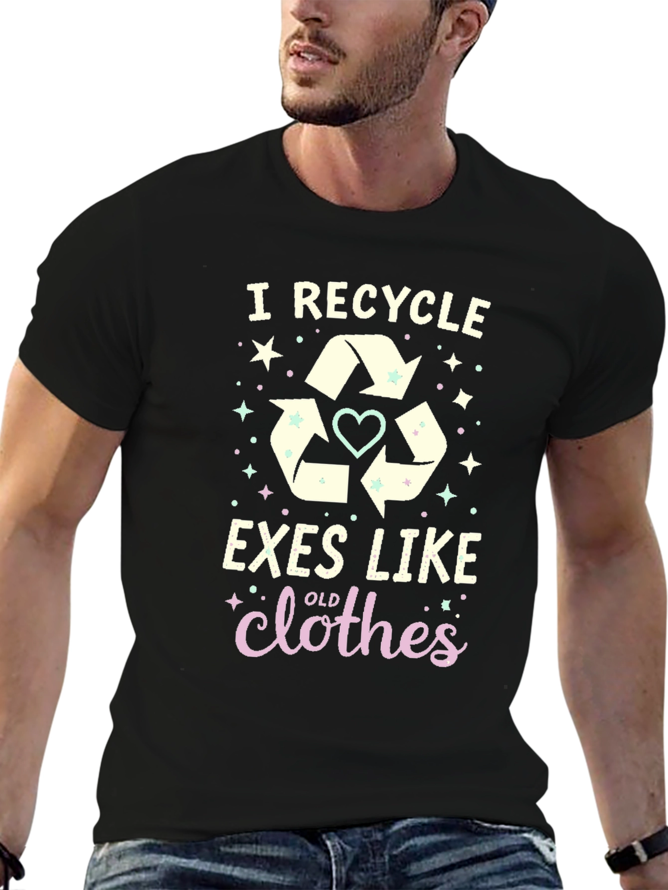 I Recycle Exes Like Old Clothes Funny Graphic T-Shirt