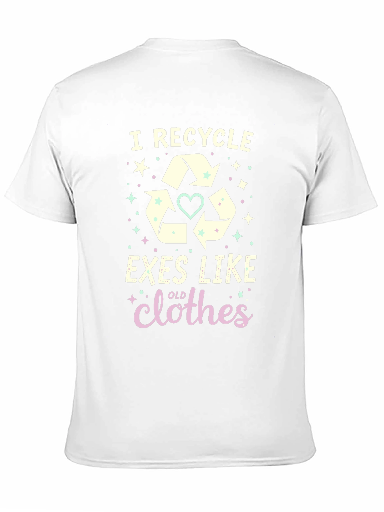 I Recycle Exes Like Old Clothes Funny Graphic T-Shirt