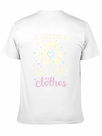 I Recycle Exes Like Old Clothes Funny Graphic T-Shirt