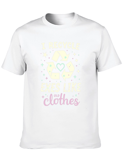 I Recycle Exes Like Old Clothes Funny Graphic T-Shirt