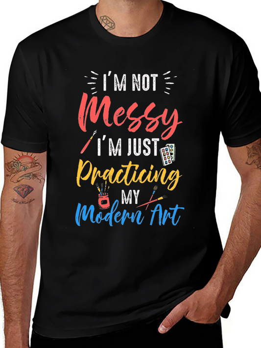 Im Not Messy Practicing Modern Art T-Shirt