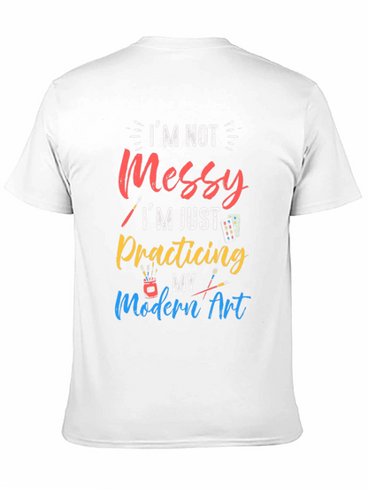 Im Not Messy Practicing Modern Art T-Shirt