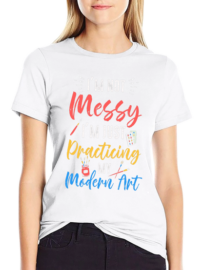Im Not Messy Practicing Modern Art T-Shirt