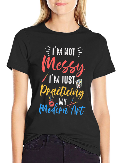 Im Not Messy Practicing Modern Art T-Shirt