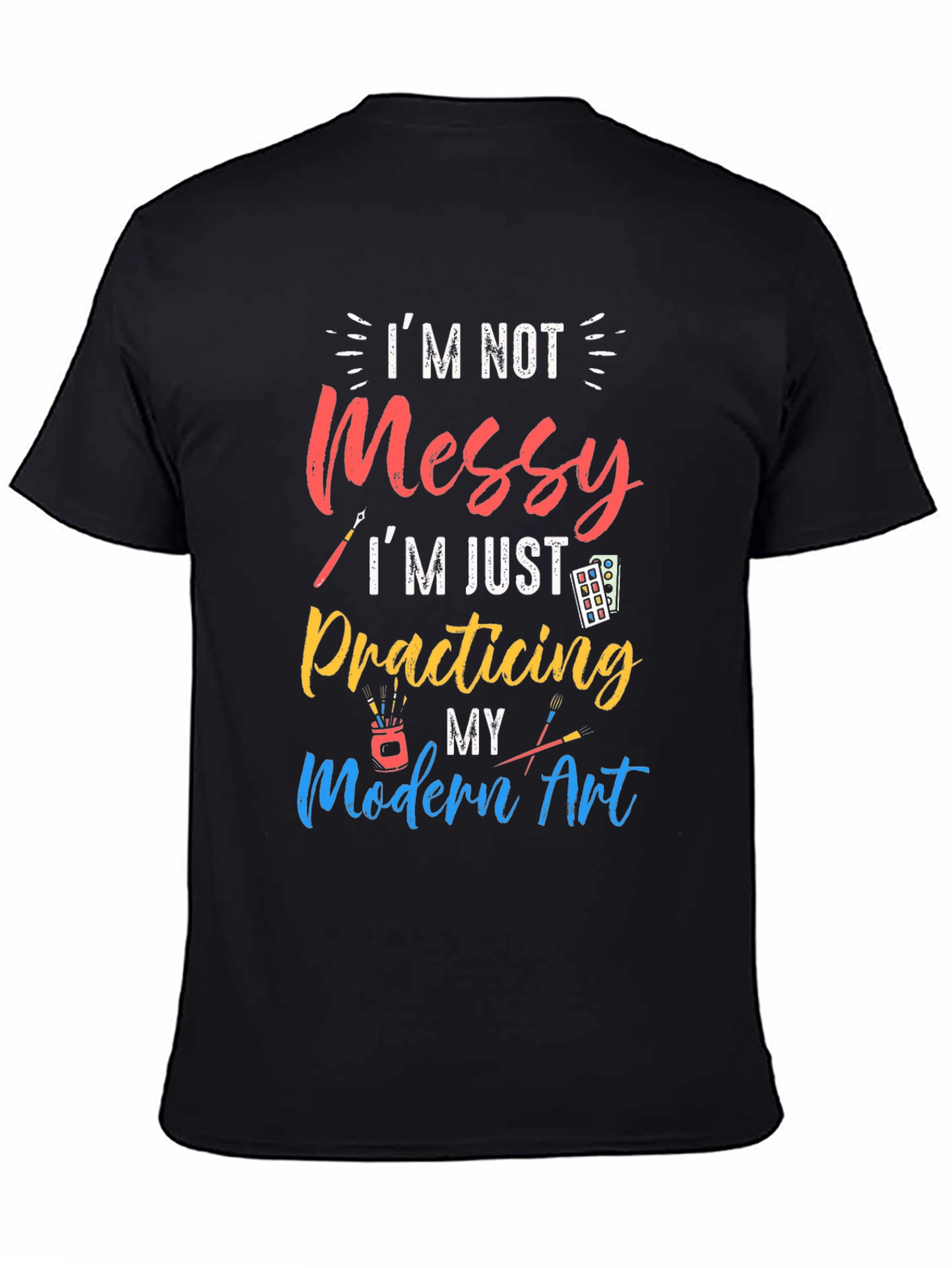 Im Not Messy Practicing Modern Art T-Shirt
