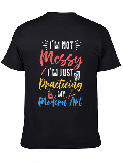 Im Not Messy Practicing Modern Art T-Shirt