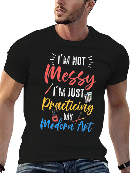 Im Not Messy Practicing Modern Art T-Shirt