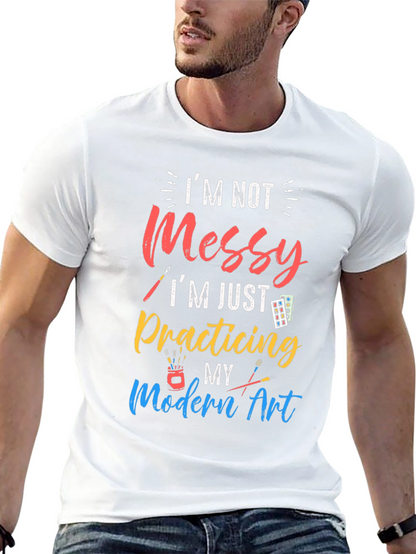 Im Not Messy Practicing Modern Art T-Shirt