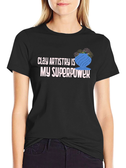 Clay Artistry is My Superpower T-Shirt