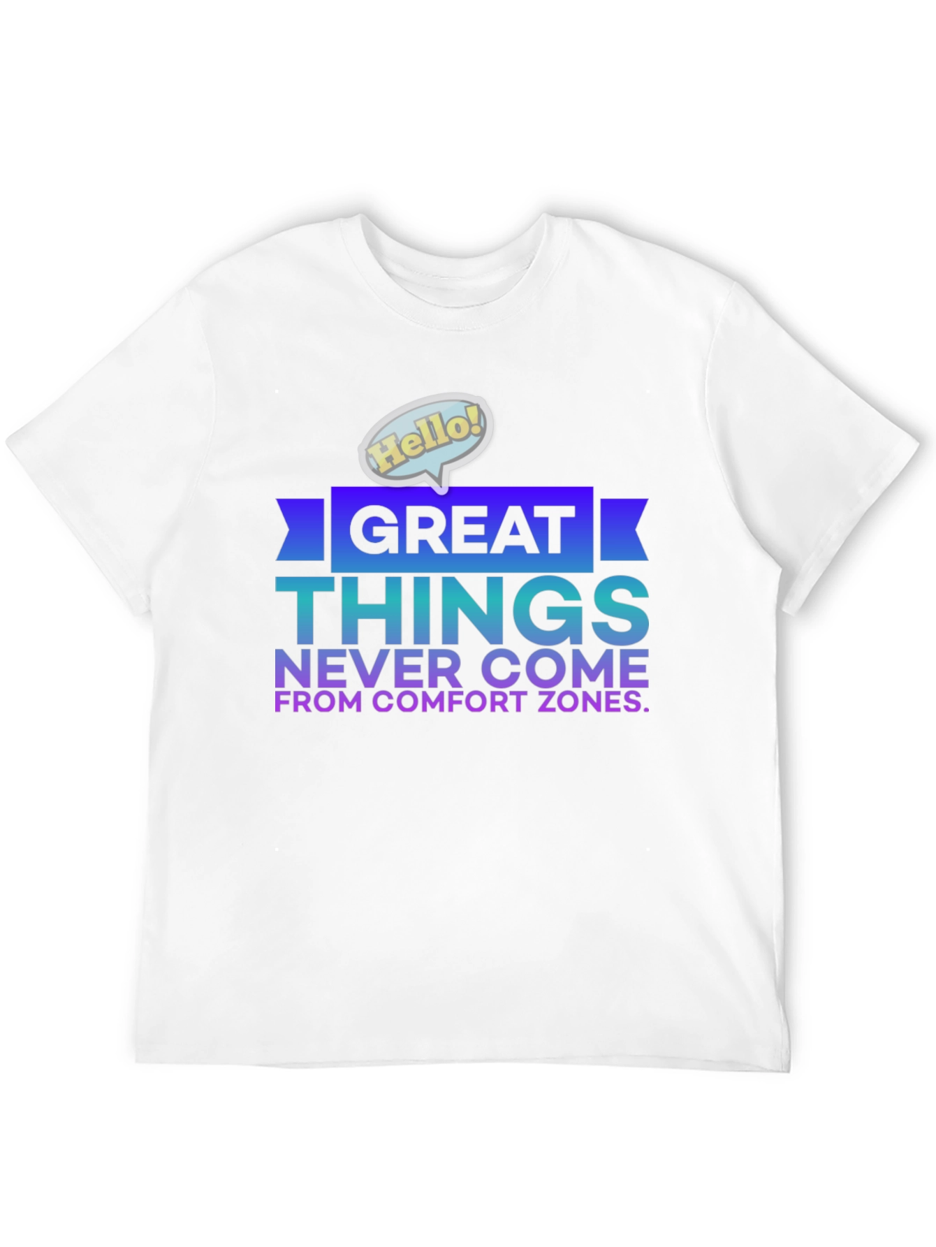 Great Things Never Come From Comfort Zones T-Shirt