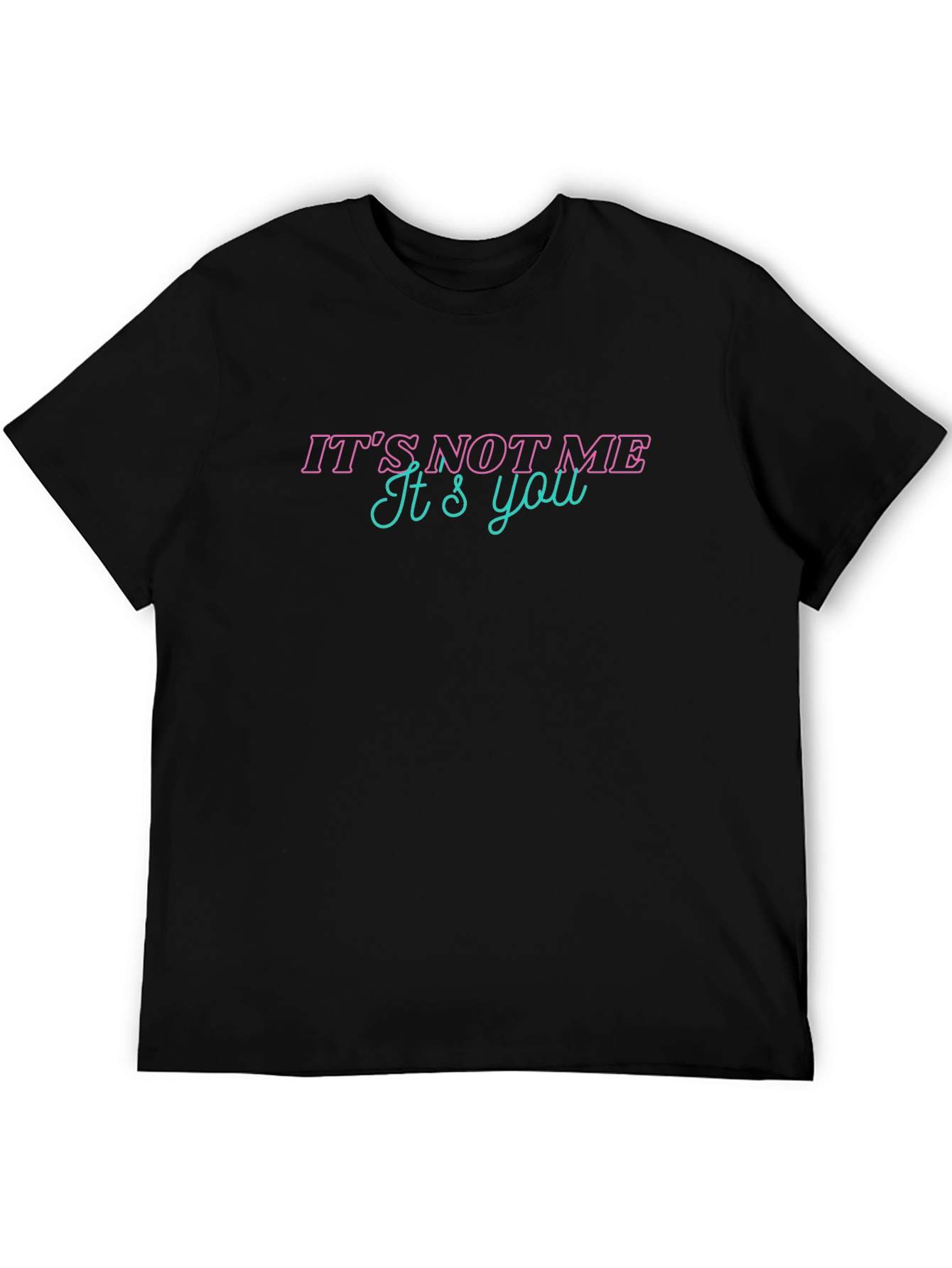Its Not Me Its You Graphic Tee - Black