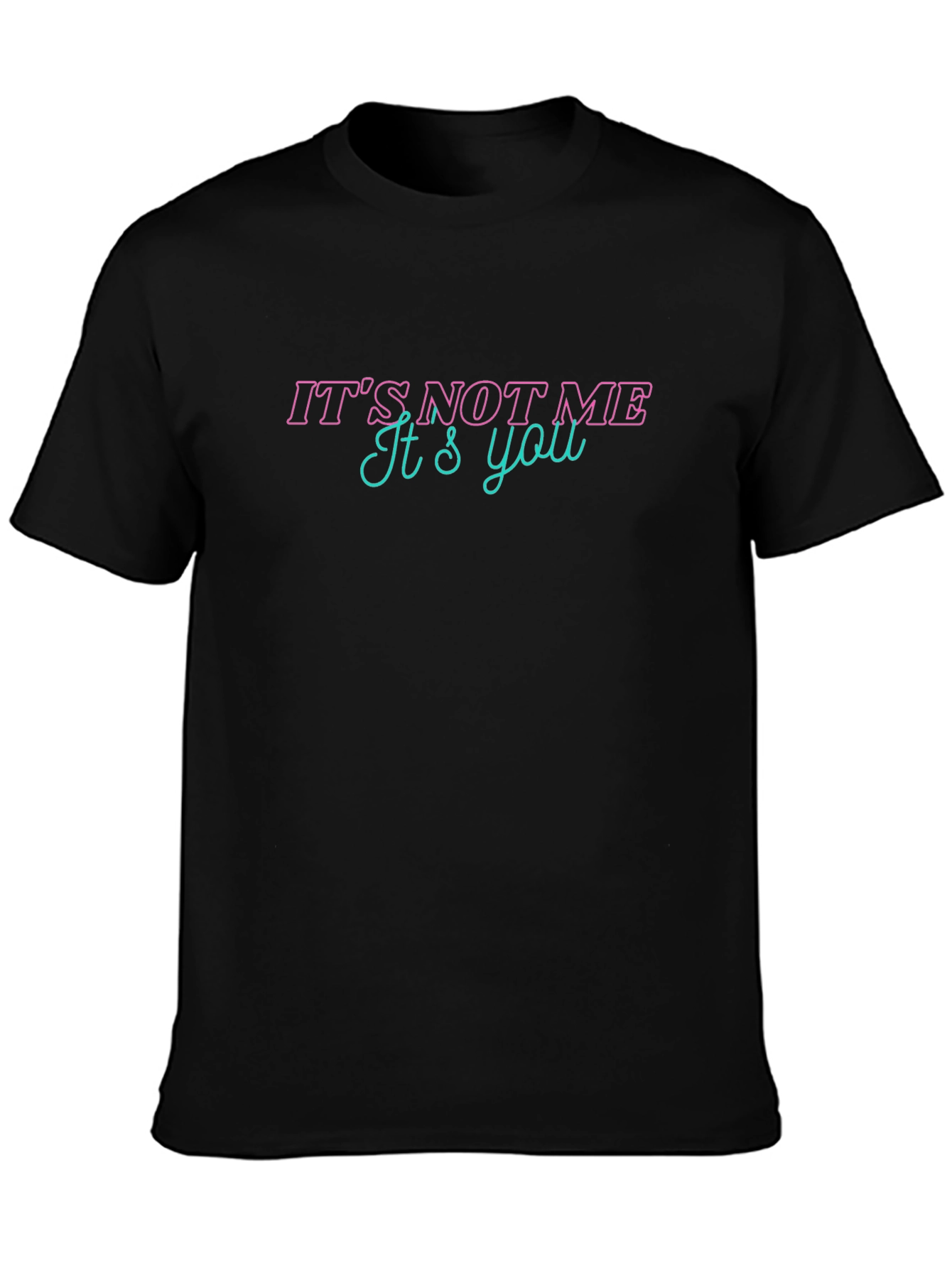 Its Not Me Its You Graphic Tee - Black