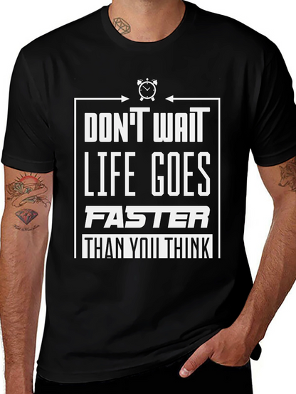 Dont Wait Graphic Tee - Life Goes Faster T-Shirt