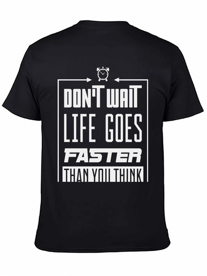 Dont Wait Graphic Tee - Life Goes Faster T-Shirt