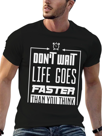 Dont Wait Graphic Tee - Life Goes Faster T-Shirt