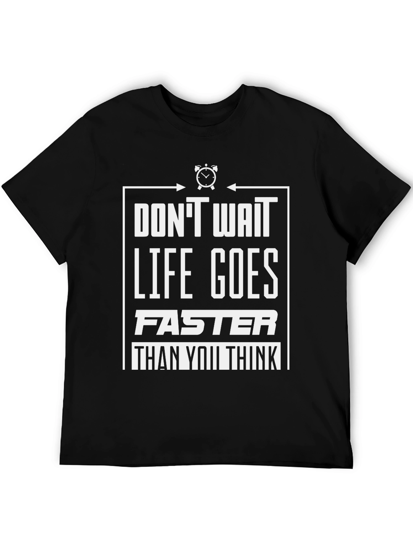 Dont Wait Graphic Tee - Life Goes Faster T-Shirt
