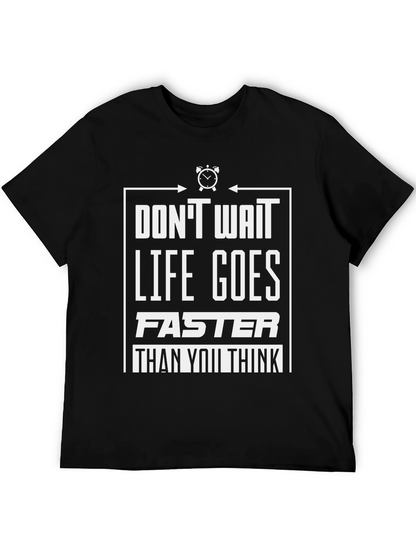 Dont Wait Graphic Tee - Life Goes Faster T-Shirt