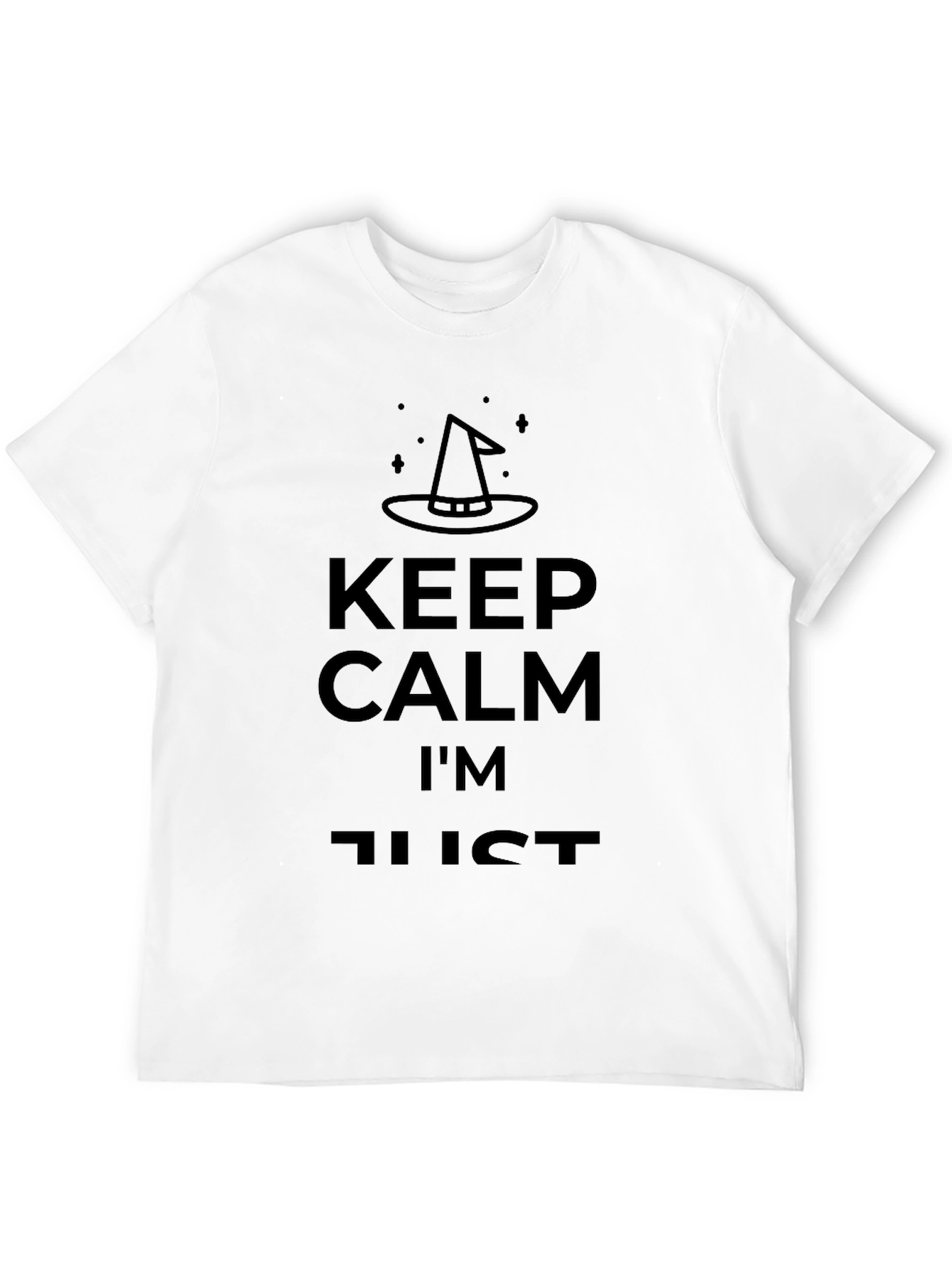 Keep Calm Im Just A Witch T-Shirt