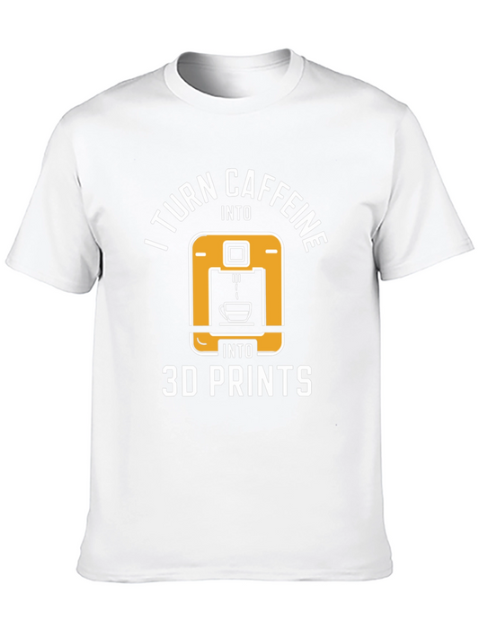 I Turn Caffeine Into 3D Prints T-Shirt