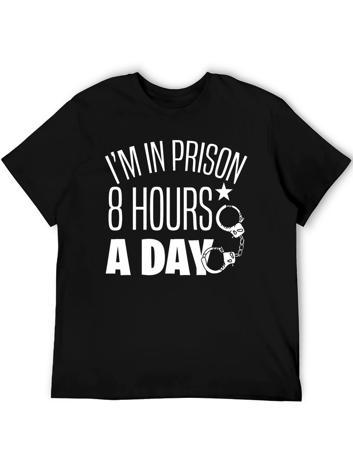Im In Prison 8 Hours A Day T-Shirt