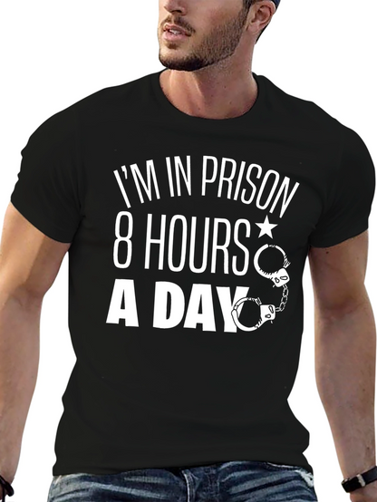 Im In Prison 8 Hours A Day T-Shirt