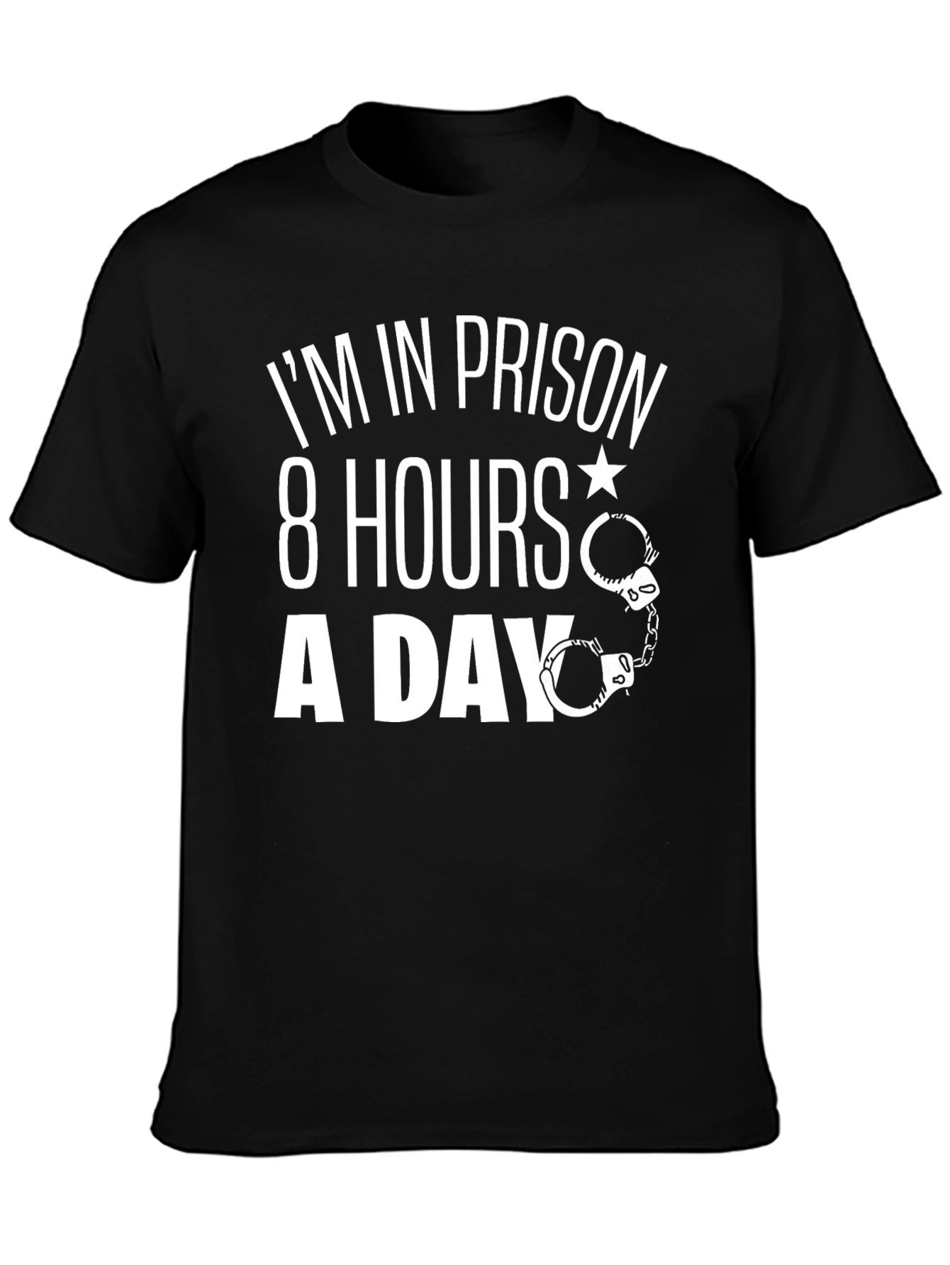 Im In Prison 8 Hours A Day T-Shirt