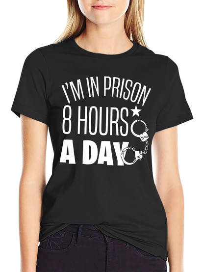 Im In Prison 8 Hours A Day T-Shirt